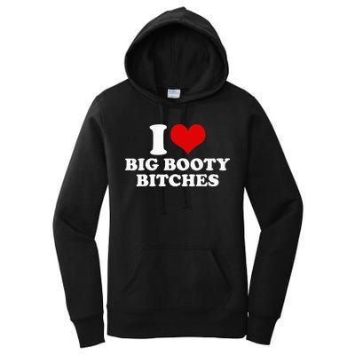 I Love Big Booty Bitches Funny Party Heart Graphic Women's Pullover Hoodie