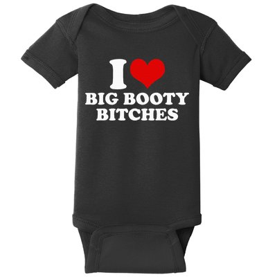I Love Big Booty Bitches Funny Party Heart Graphic Baby Bodysuit