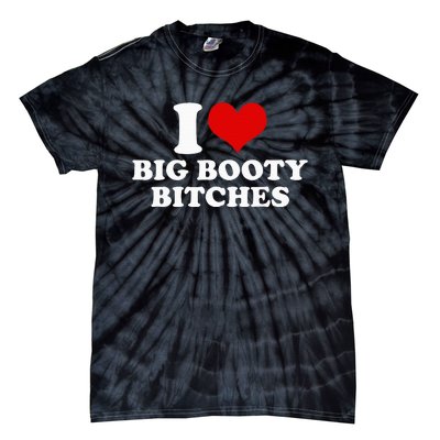 I Love Big Booty Bitches Funny Party Heart Graphic Tie-Dye T-Shirt