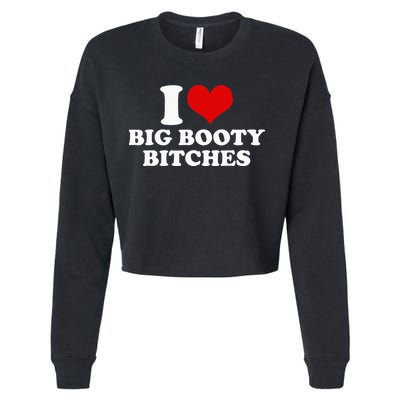 I Love Big Booty Bitches Funny Party Heart Graphic Cropped Pullover Crew