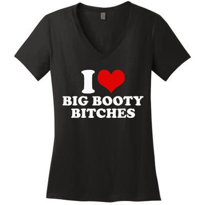 I Love Big Booty Bitches Funny Party Heart Graphic Women's V-Neck T-Shirt