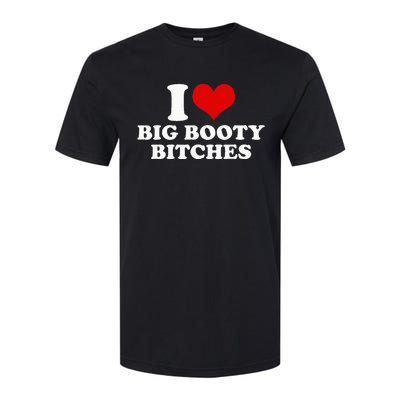 I Love Big Booty Bitches Funny Party Heart Graphic Softstyle CVC T-Shirt