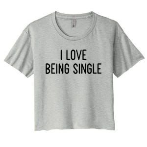 I Love Being Single Funny White Lie Party Ideas Gift Women's Crop Top Tee