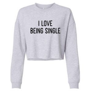 I Love Being Single Funny White Lie Party Ideas Gift Cropped Pullover Crew