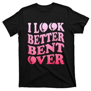 I Look Better Bent Over Peach Booty Funny Groovy ON BACK T-Shirt