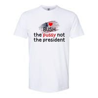 I Love Bush The Pussy Not The President Softstyle CVC T-Shirt