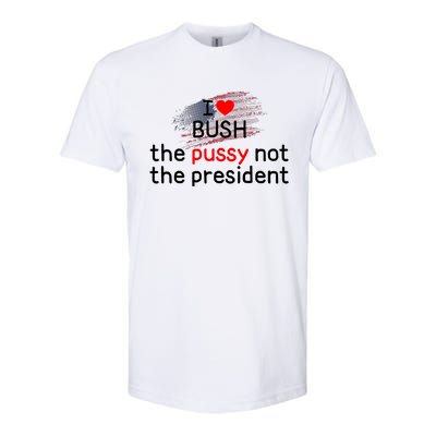 I Love Bush The Pussy Not The President Softstyle® CVC T-Shirt