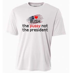 I Love Bush The Pussy Not The President Cooling Performance Crew T-Shirt