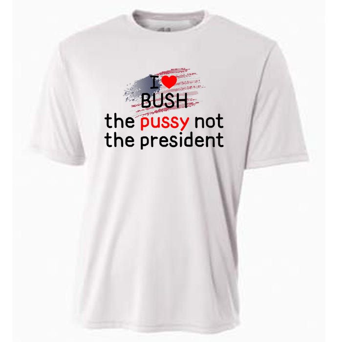 I Love Bush The Pussy Not The President Cooling Performance Crew T-Shirt