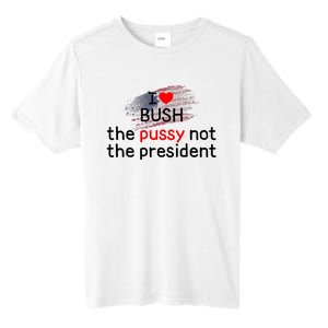 I Love Bush The Pussy Not The President Tall Fusion ChromaSoft Performance T-Shirt