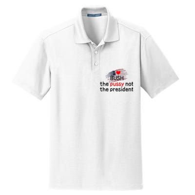 I Love Bush The Pussy Not The President Dry Zone Grid Polo