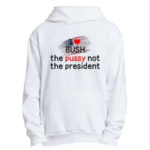 I Love Bush The Pussy Not The President Urban Pullover Hoodie