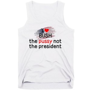 I Love Bush The Pussy Not The President Tank Top