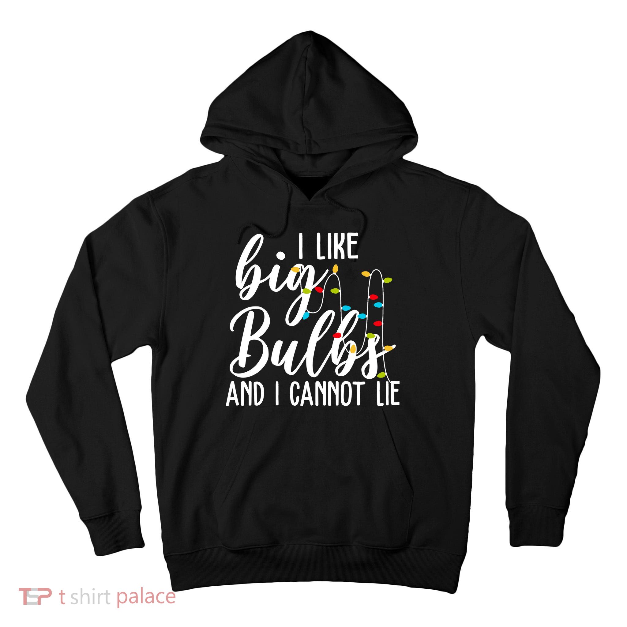 I Like Big Bulbs And I Cannot Lie Funny Christmas Tall Hoodie