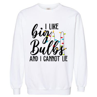 I Like Big Bulbs And I Cannot Lie Funny Christmas Garment-Dyed Sweatshirt