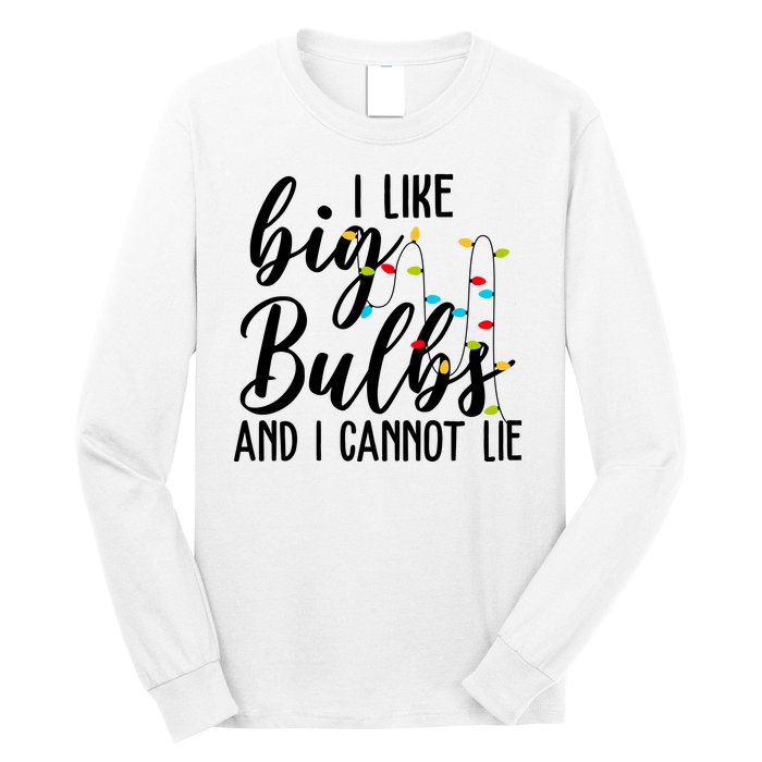 I Like Big Bulbs And I Cannot Lie Funny Christmas Long Sleeve Shirt