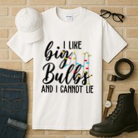 I Like Big Bulbs And I Cannot Lie Funny Christmas Tall T-Shirt