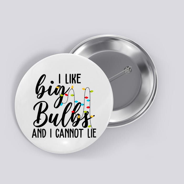 I Like Big Bulbs And I Cannot Lie Funny Christmas Button