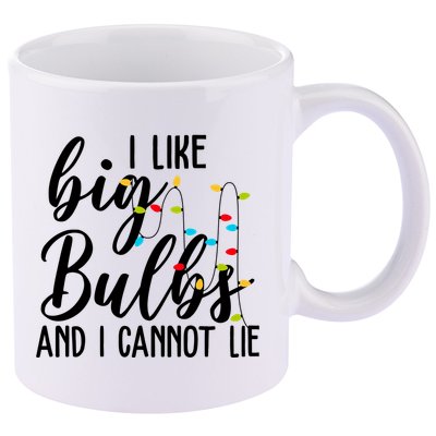 I Like Big Bulbs And I Cannot Lie Funny Christmas 11oz C Handle Ceramic Mug