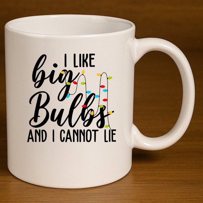 I Like Big Bulbs And I Cannot Lie Funny Christmas 11oz C Handle Ceramic Mug