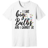 I Like Big Bulbs And I Cannot Lie Funny Christmas Premium T-Shirt