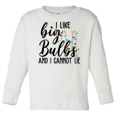 I Like Big Bulbs And I Cannot Lie Funny Christmas Toddler Long Sleeve Shirt