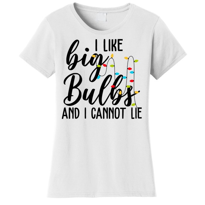 I Like Big Bulbs And I Cannot Lie Funny Christmas Women's T-Shirt