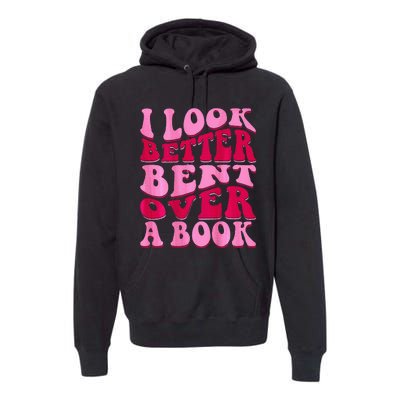 I Look Better Bent Over A Book Premium Hoodie