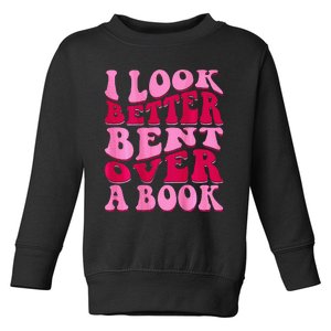 I Look Better Bent Over A Book Toddler Sweatshirt