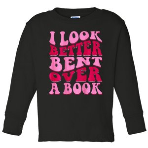 I Look Better Bent Over A Book Toddler Long Sleeve Shirt