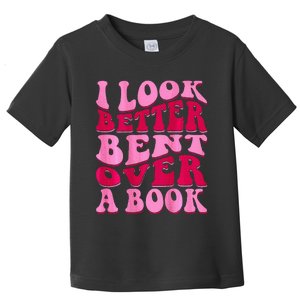 I Look Better Bent Over A Book Toddler T-Shirt