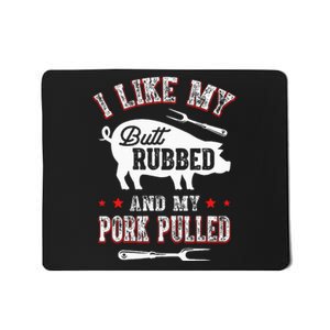 I Like Butt Rubbed & My Pork Pulled Mousepad