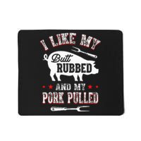 I Like Butt Rubbed & My Pork Pulled Mousepad