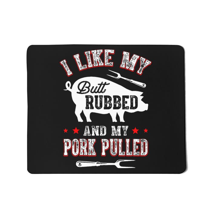 I Like Butt Rubbed & My Pork Pulled Mousepad