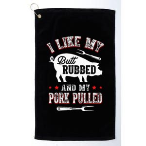 I Like Butt Rubbed & My Pork Pulled Platinum Collection Golf Towel