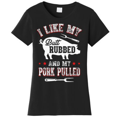 I Like Butt Rubbed & My Pork Pulled Women's T-Shirt