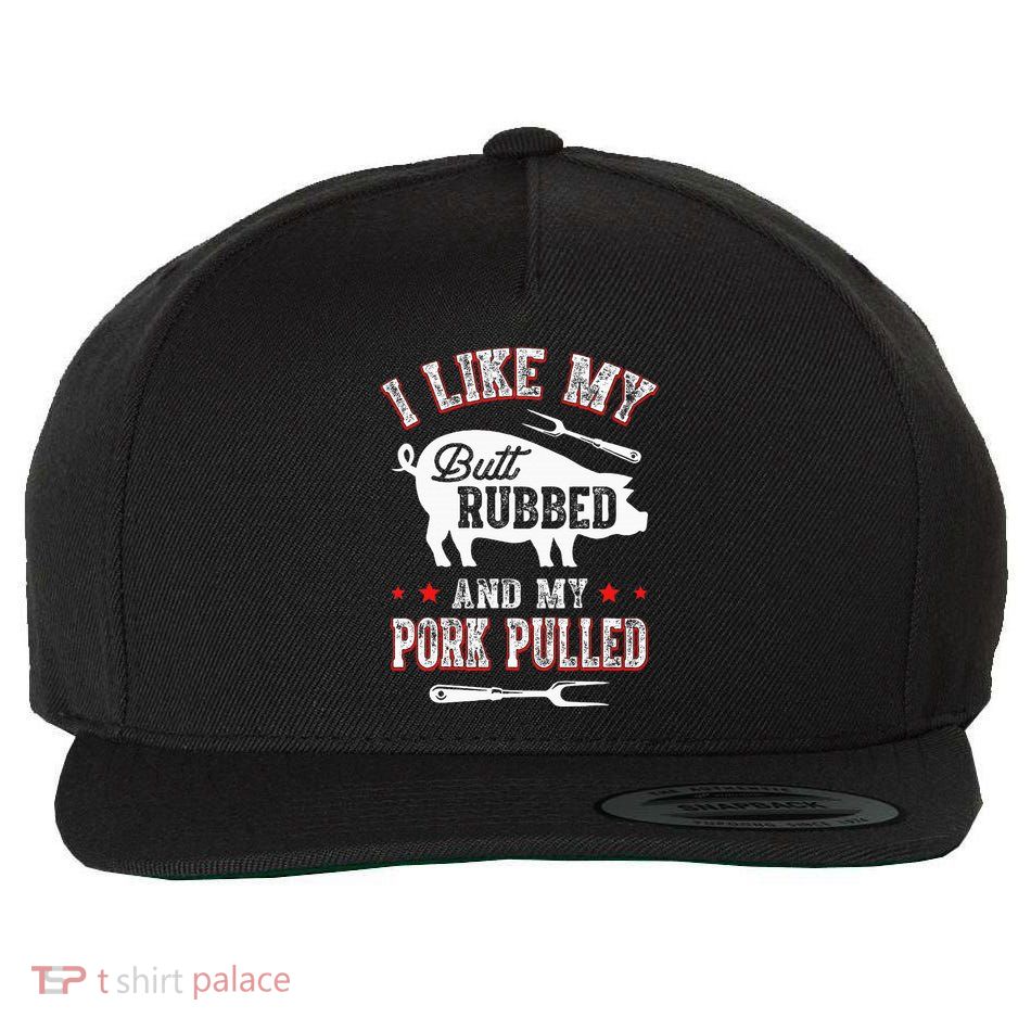 I Like Butt Rubbed & My Pork Pulled Wool Snapback Cap