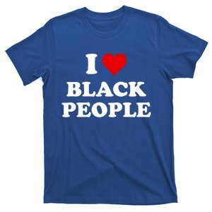 I Love Black People Meaningful Gift Black Pride Tanks Melanin Poppin Gift T-Shirt