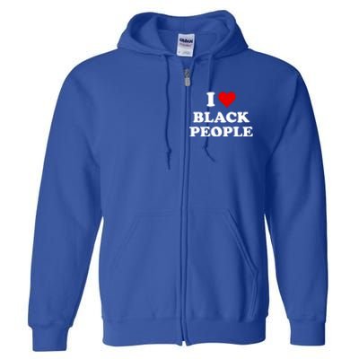 I Love Black People Meaningful Gift Black Pride Tanks Melanin Poppin Gift Full Zip Hoodie