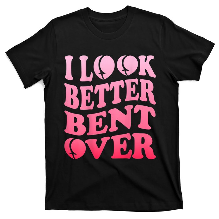 I Look Better Bent Over Peach Booty Funny Groovy T-Shirt