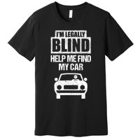 IM Legally Blind Help Me Find My Car Driving Premium T-Shirt