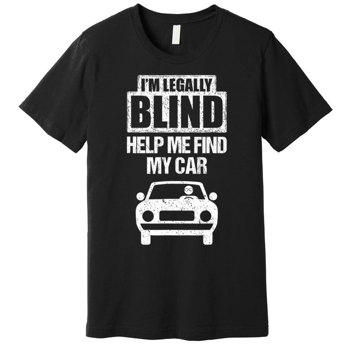 IM Legally Blind Help Me Find My Car Driving Premium T-Shirt