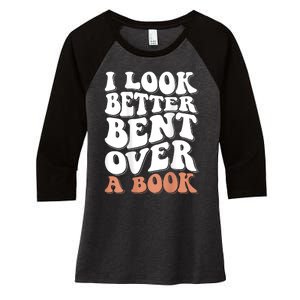 I Look Better Bent Over A Book Women's Tri-Blend 3/4-Sleeve Raglan Shirt