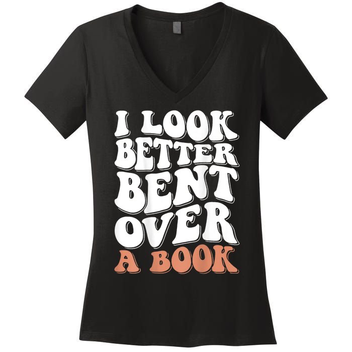 I Look Better Bent Over A Book Women's V-Neck T-Shirt