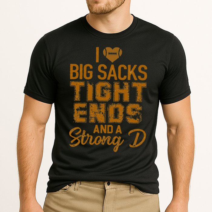 I Love Big Sacks Tight Ends And A Strong D Funny Football Cooling Performance Crew T-Shirt
