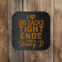 I Love Big Sacks Tight Ends And A Strong D Funny Football Coaster