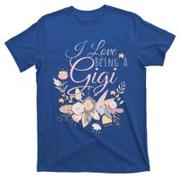 I Love Being A Gigi Meaningful Gift Floral Grandma Nana Grandmother Gift T-Shirt