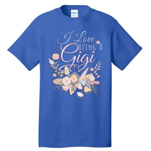 I Love Being A Gigi Meaningful Gift Floral Grandma Nana Grandmother Gift Tall T-Shirt