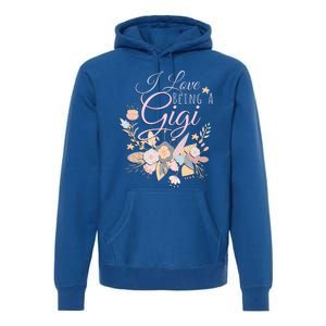 I Love Being A Gigi Meaningful Gift Floral Grandma Nana Grandmother Gift Premium Hoodie