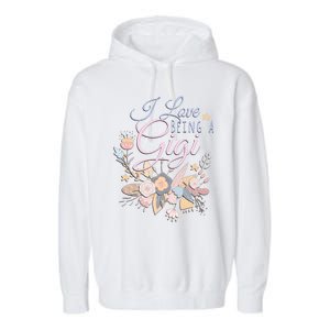 I Love Being A Gigi Meaningful Gift Floral Grandma Nana Grandmother Gift Garment-Dyed Fleece Hoodie